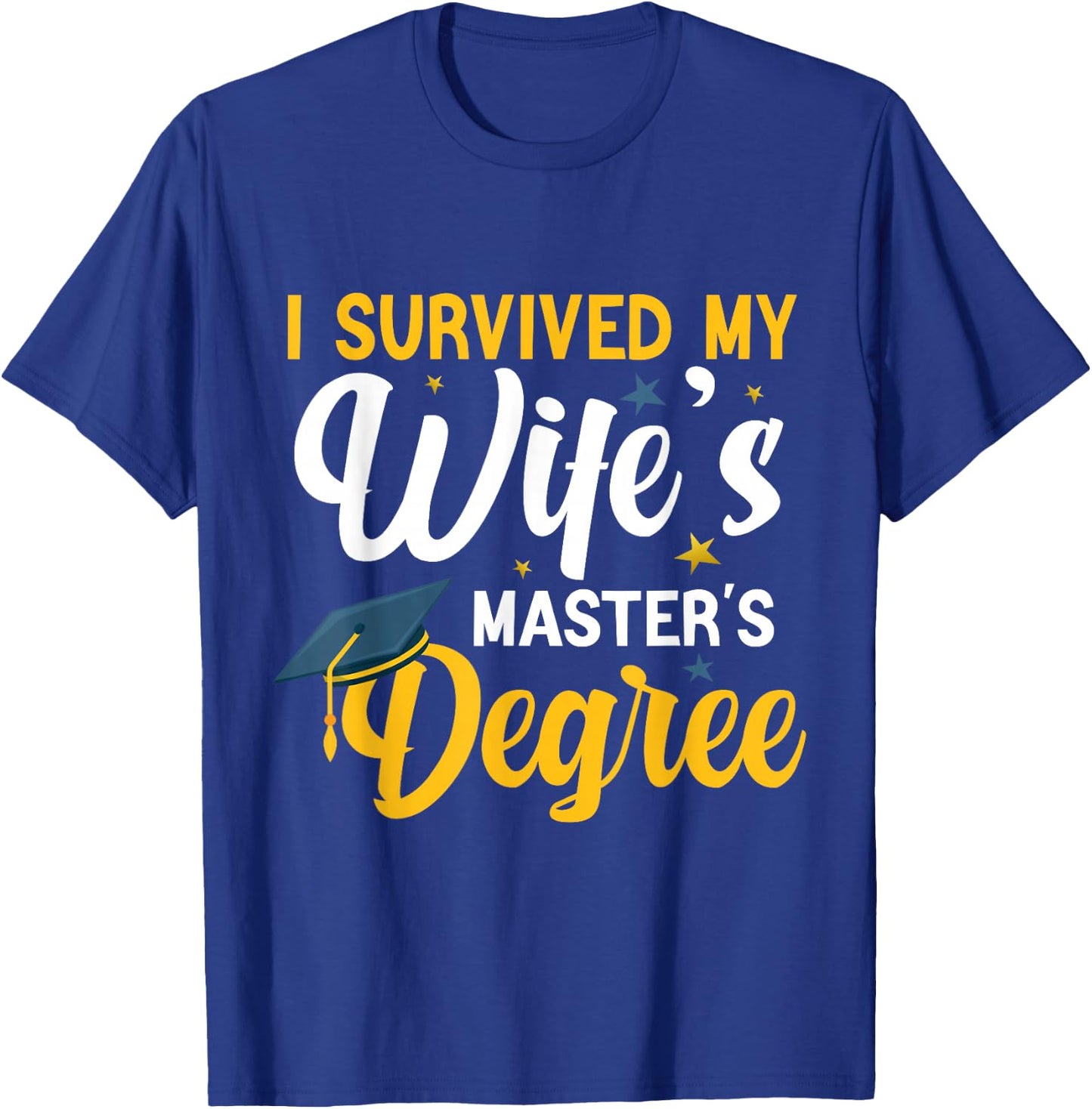 I Survived My Wife's Masters Degree Funny Wife Graduation T-Shirt - T-Shirt | Royal