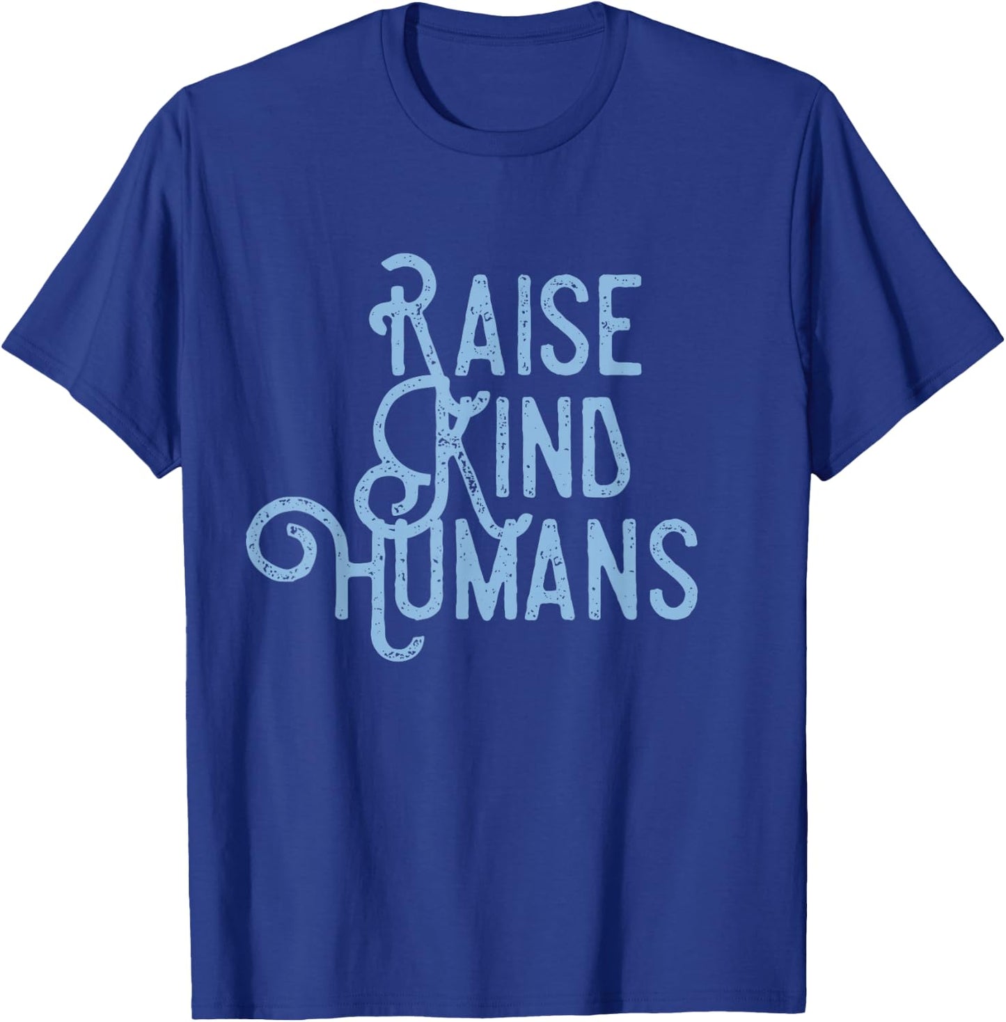 Raise Kind Humans Kindness Love Gratitude Parents T-Shirt - T-Shirt | Royal