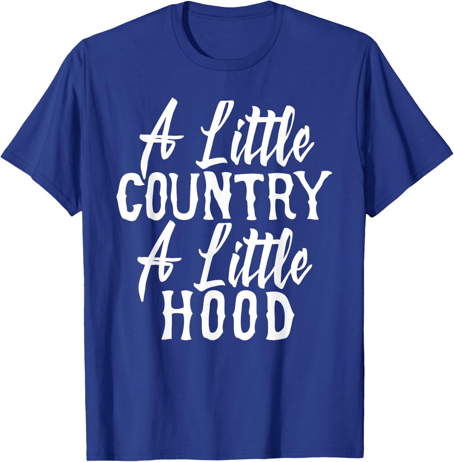 Funny A Little Country A Little Hood T-Shirt - T-Shirt | Royal