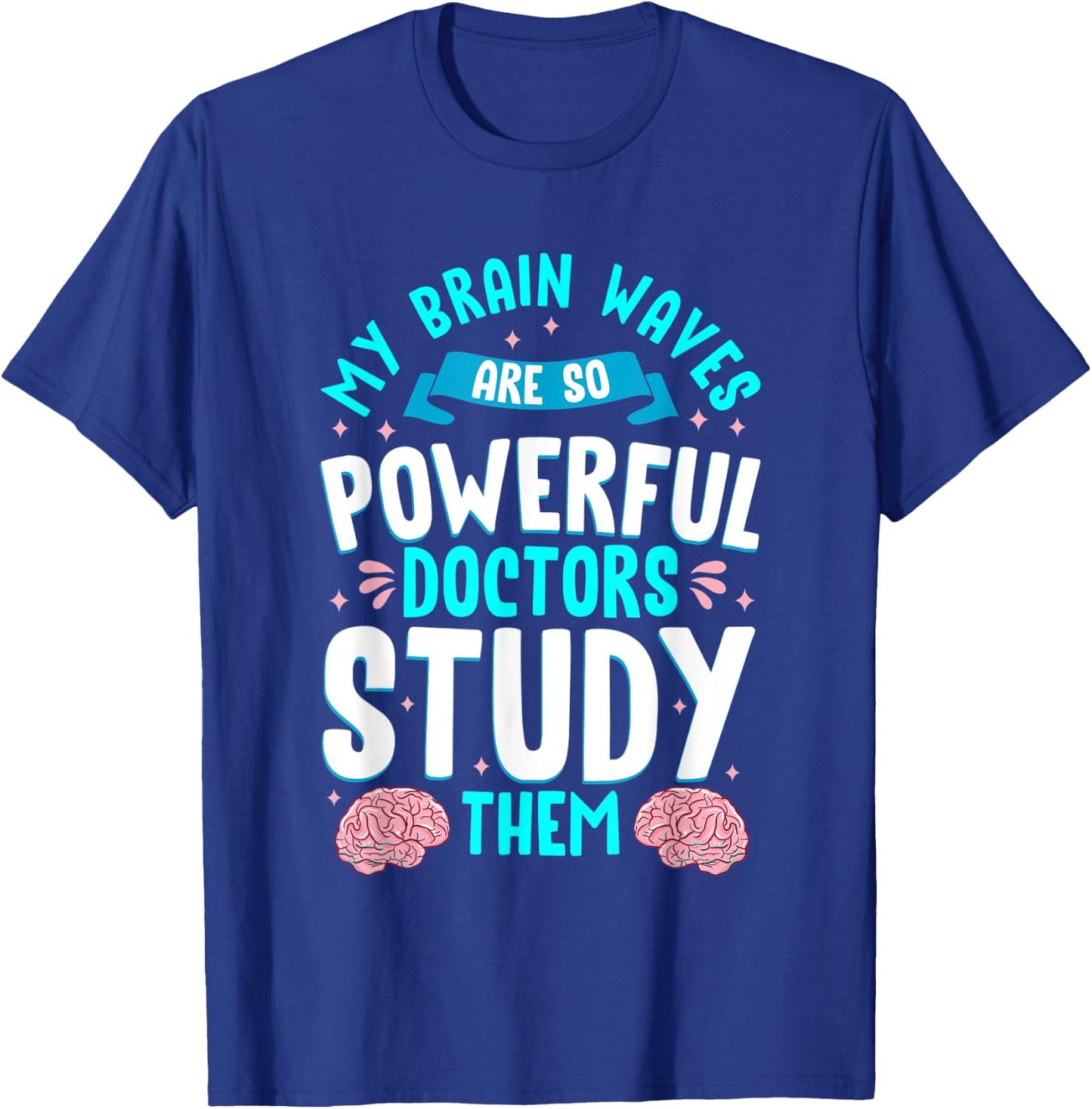 My Brain Waves Are So Powerful Doctors Study Them Epilepsy T-Shirt - T-Shirt | Royal