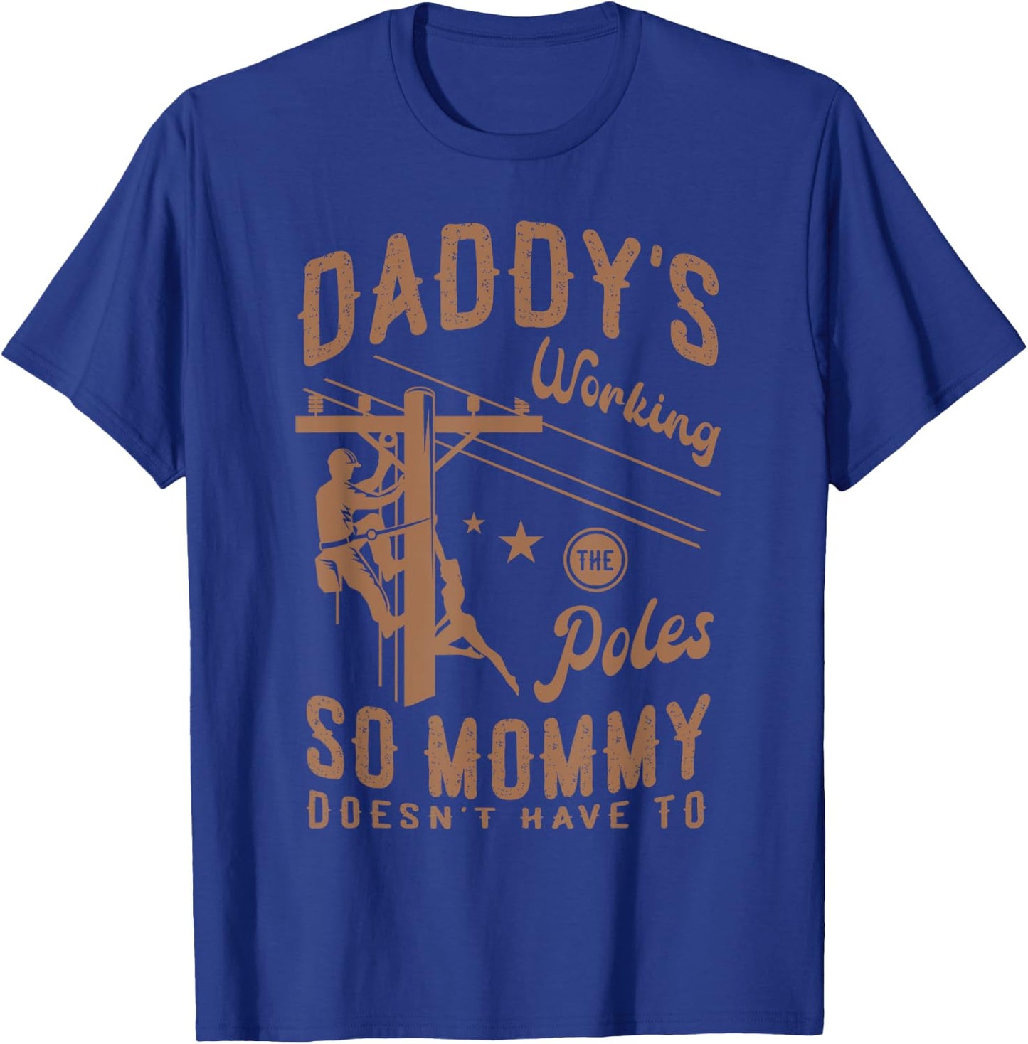 Daddy's working the poles so mommy doesn't have to Lineman T-Shirt - T-Shirt | Royal