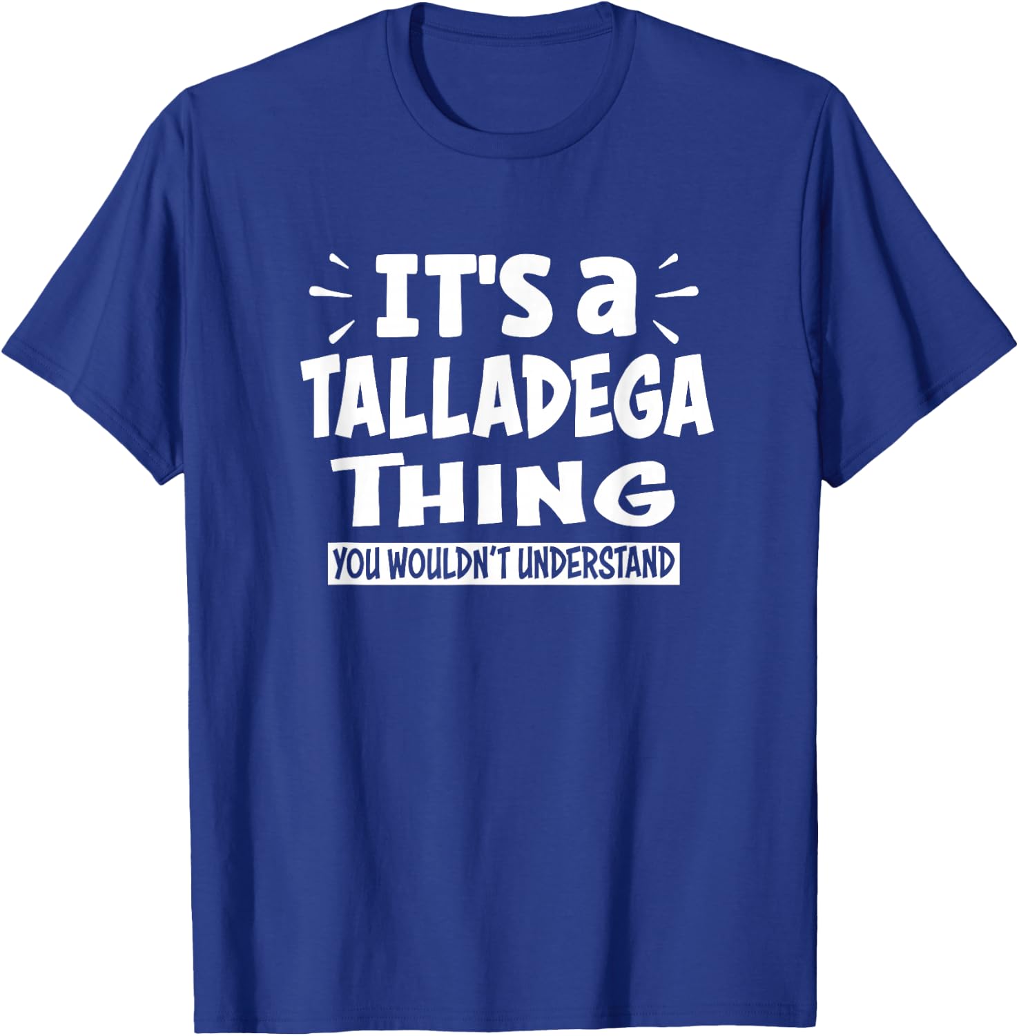 Talladega Trip Lover Thing You Wouldn't Understand T-Shirt - T-Shirt | Royal