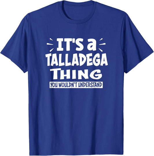 Talladega Trip Lover Thing You Wouldn't Understand T-Shirt - T-Shirt | Royal