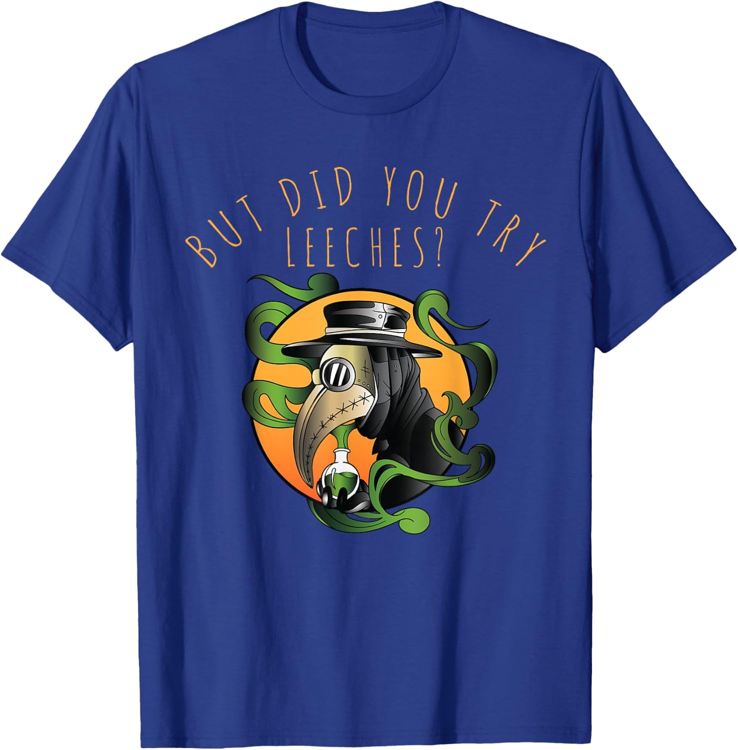 But Did You Try Leeches Middle Age Medicine Steampunk T-Shirt - T-Shirt | Royal