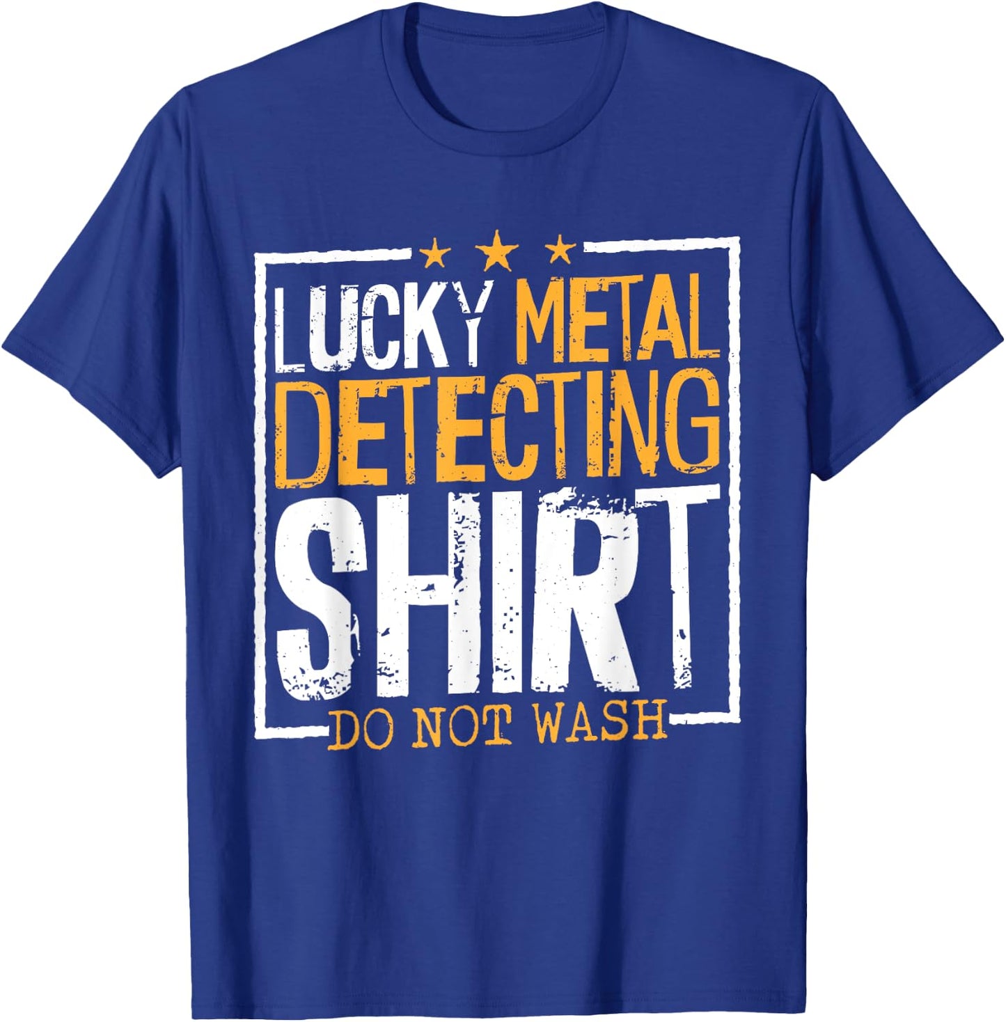 Lucky Metal Detecting Shirt Do Not Wash, Metal Detecting Men T-Shirt - T-Shirt | Royal
