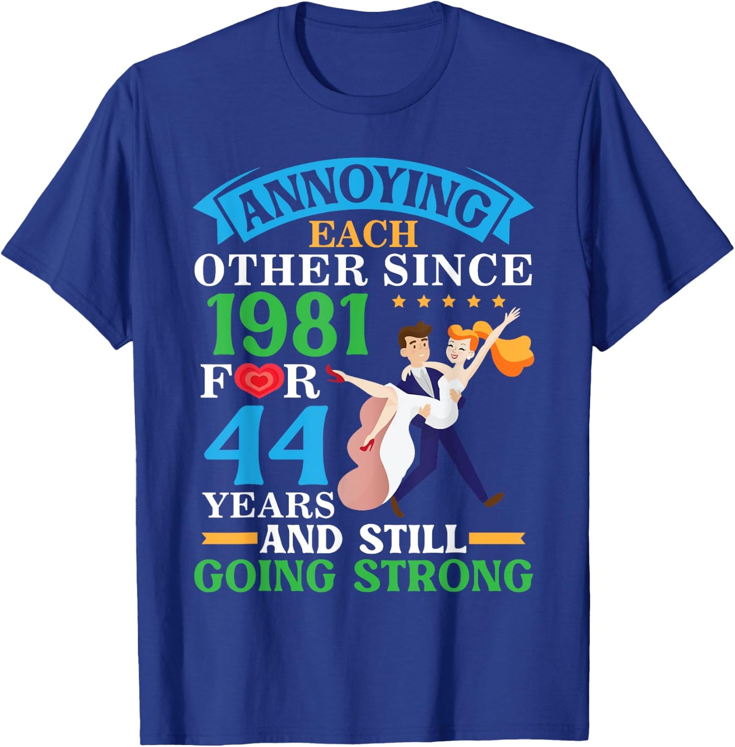 Annoying Each Other Since 1981 For 44 Yrs Still Going Strong T-Shirt - T-Shirt | Royal