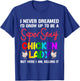 I Never Dreamed I'd Grow Up To Be A Super Sexy Chicken Lady T-Shirt - T-Shirt | Royal