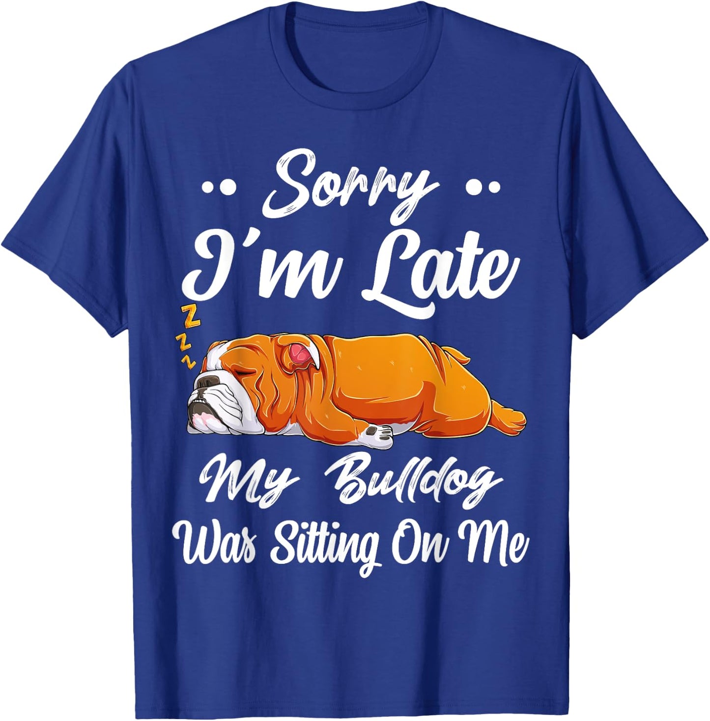 Sorry I'm Late My Bulldog Was Sitting On Me Funny Lazy Women T-Shirt - T-Shirt | Royal