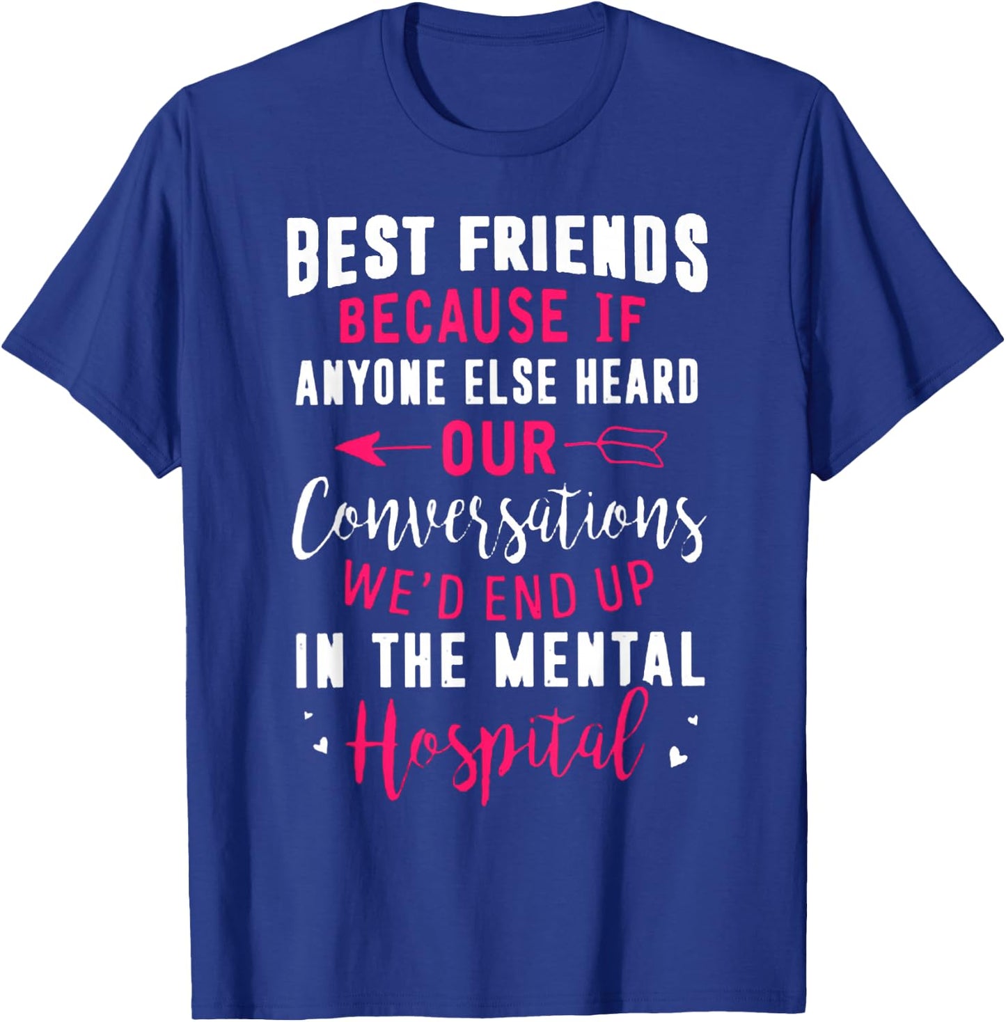 Best Friends Because If Anyone Else Heard Our Conversations T-Shirt - T-Shirt | Royal