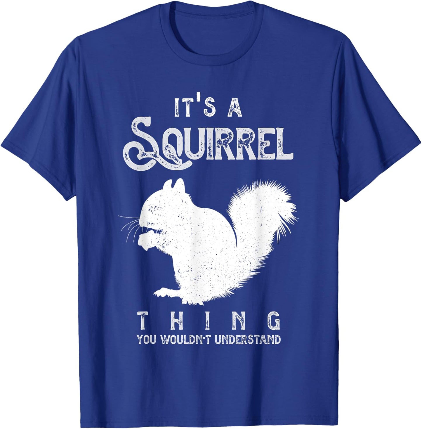 It's A Squirrel Thing Funny Squirrels Love T-Shirt - T-Shirt | Royal