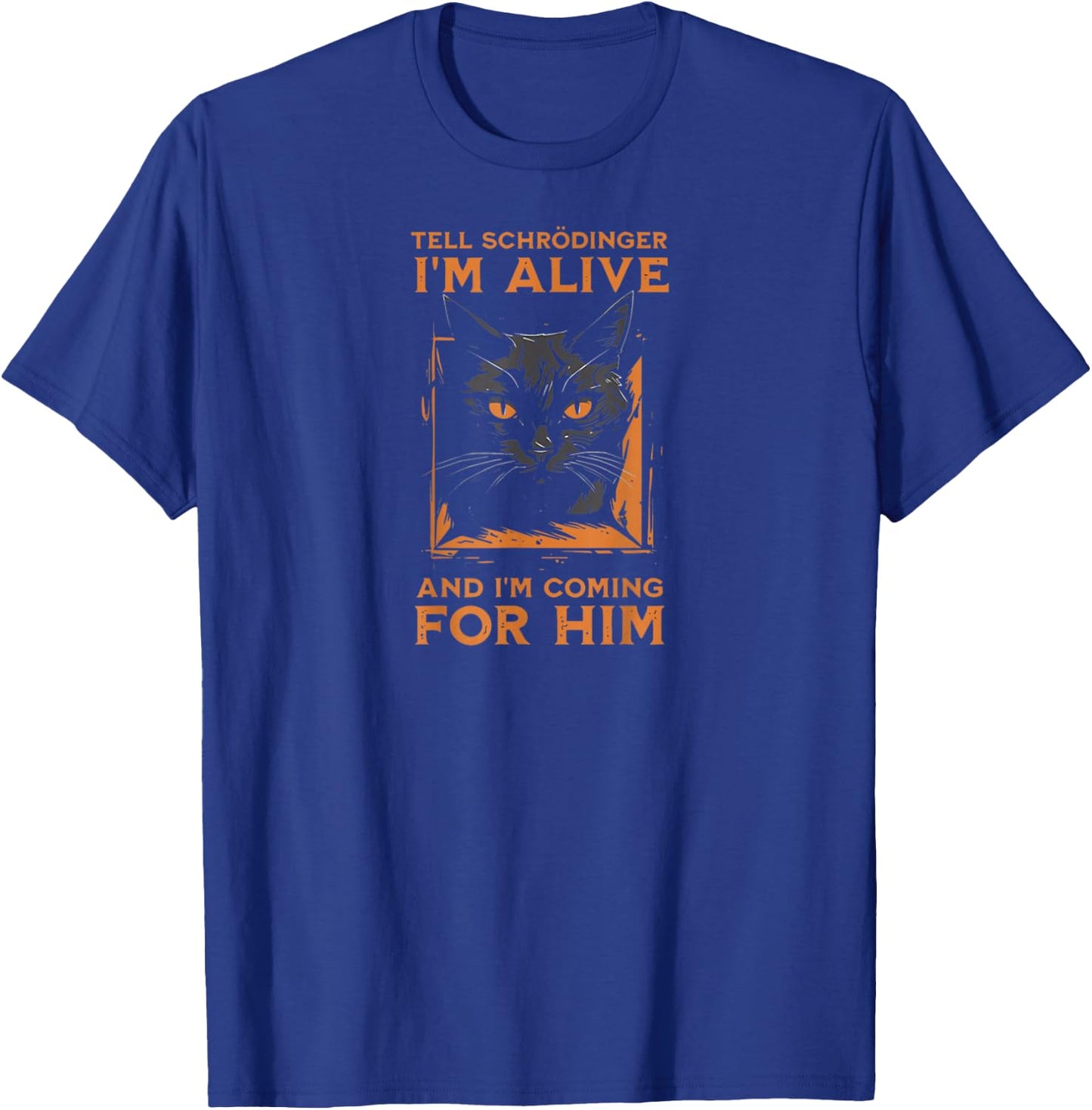 Tell Schrödinger I'm Alive and I'm Coming Funny Cat T-Shirt - T-Shirt | Royal