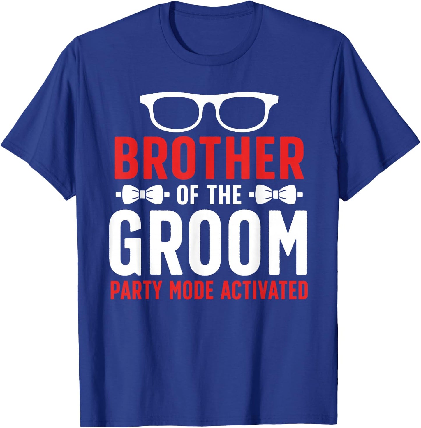 Brother Of The Groom Party Mode Activated Groom's Brother T-Shirt - T-Shirt | Royal