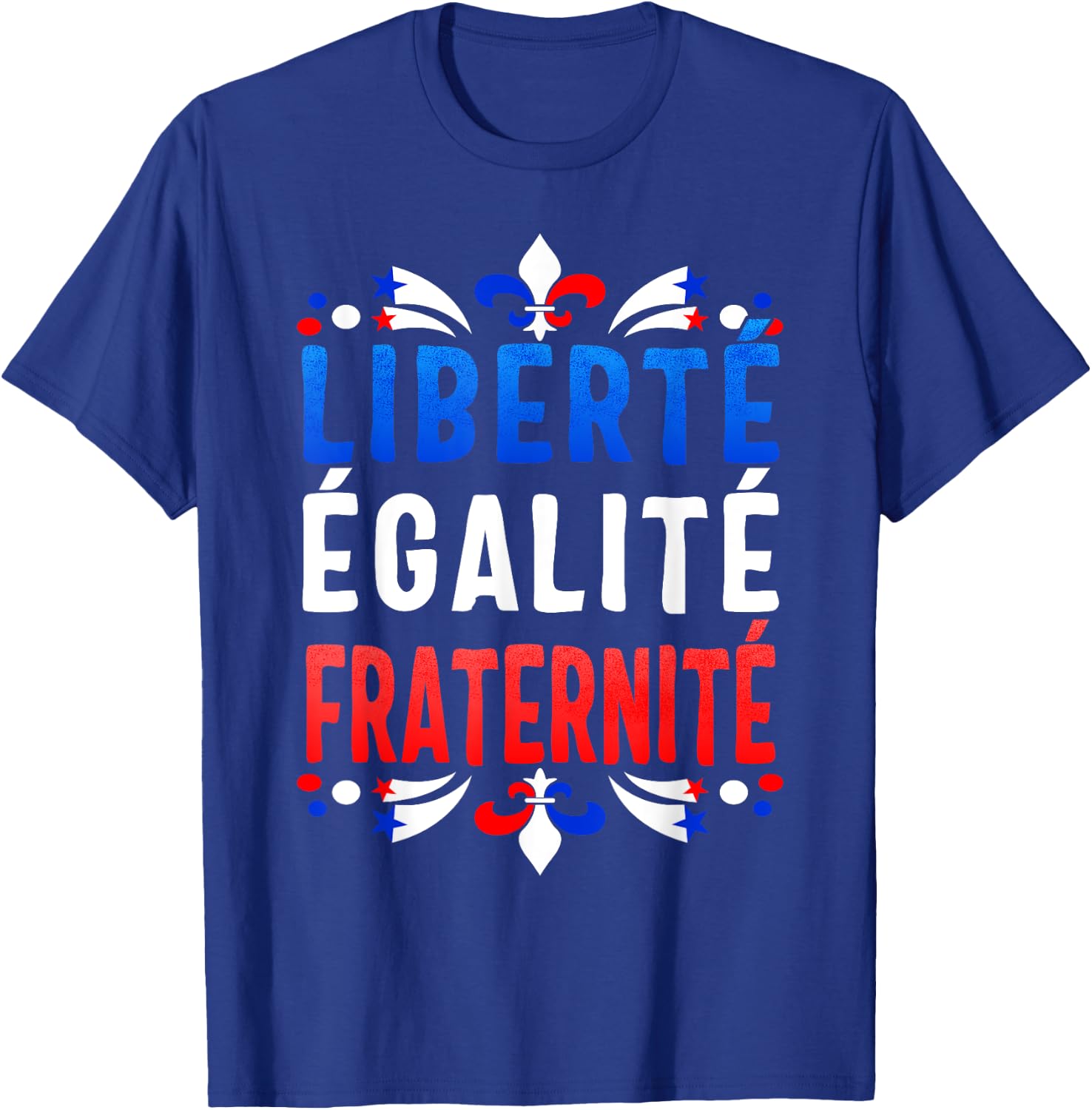 Liberty Equality Fraternity French Bastille Day Fleur De Lis T-Shirt - T-Shirt | Royal
