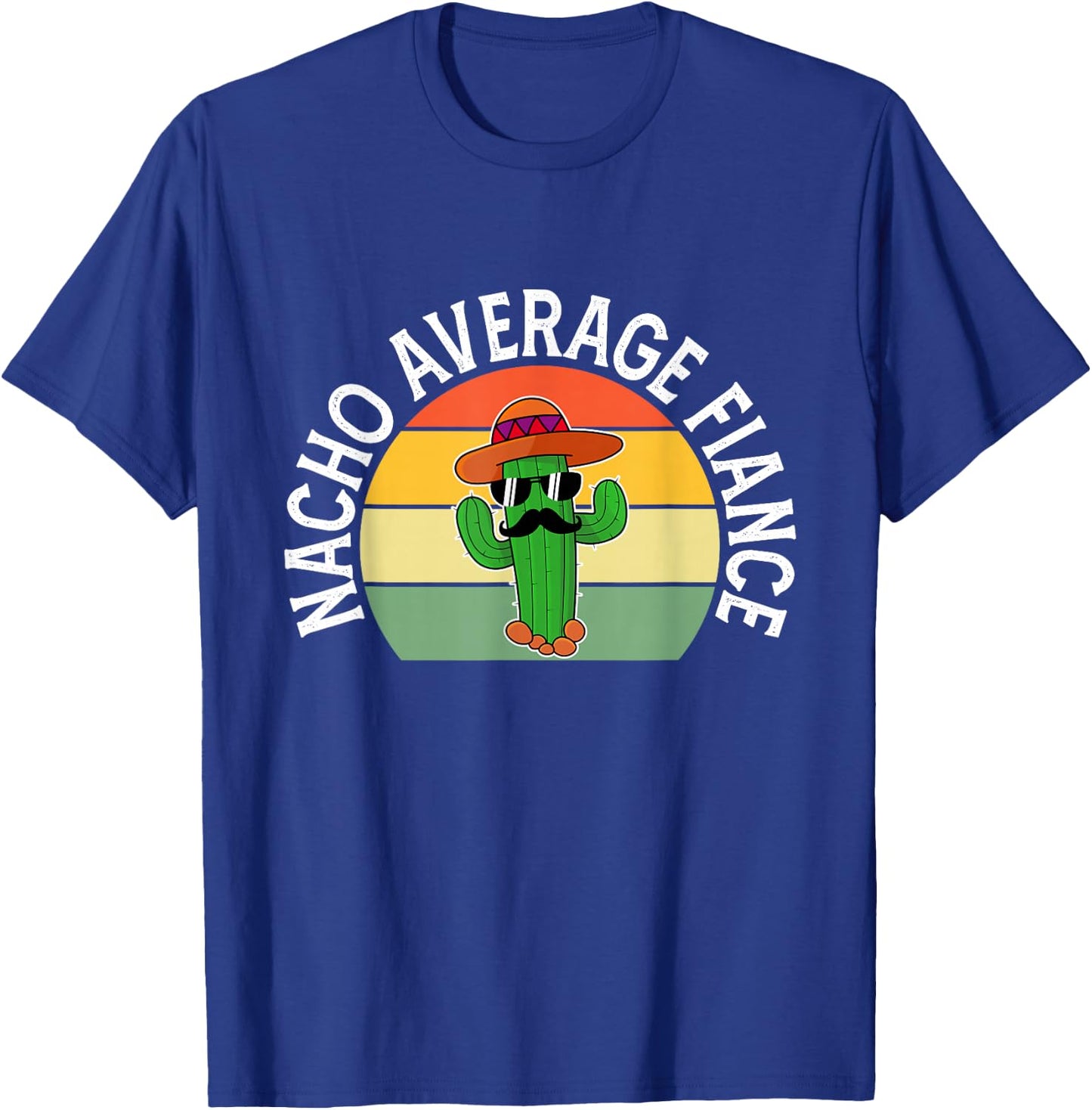 Mexican Shirt Nacho Average Fiance Father's Day T-Shirt - T-Shirt | Royal