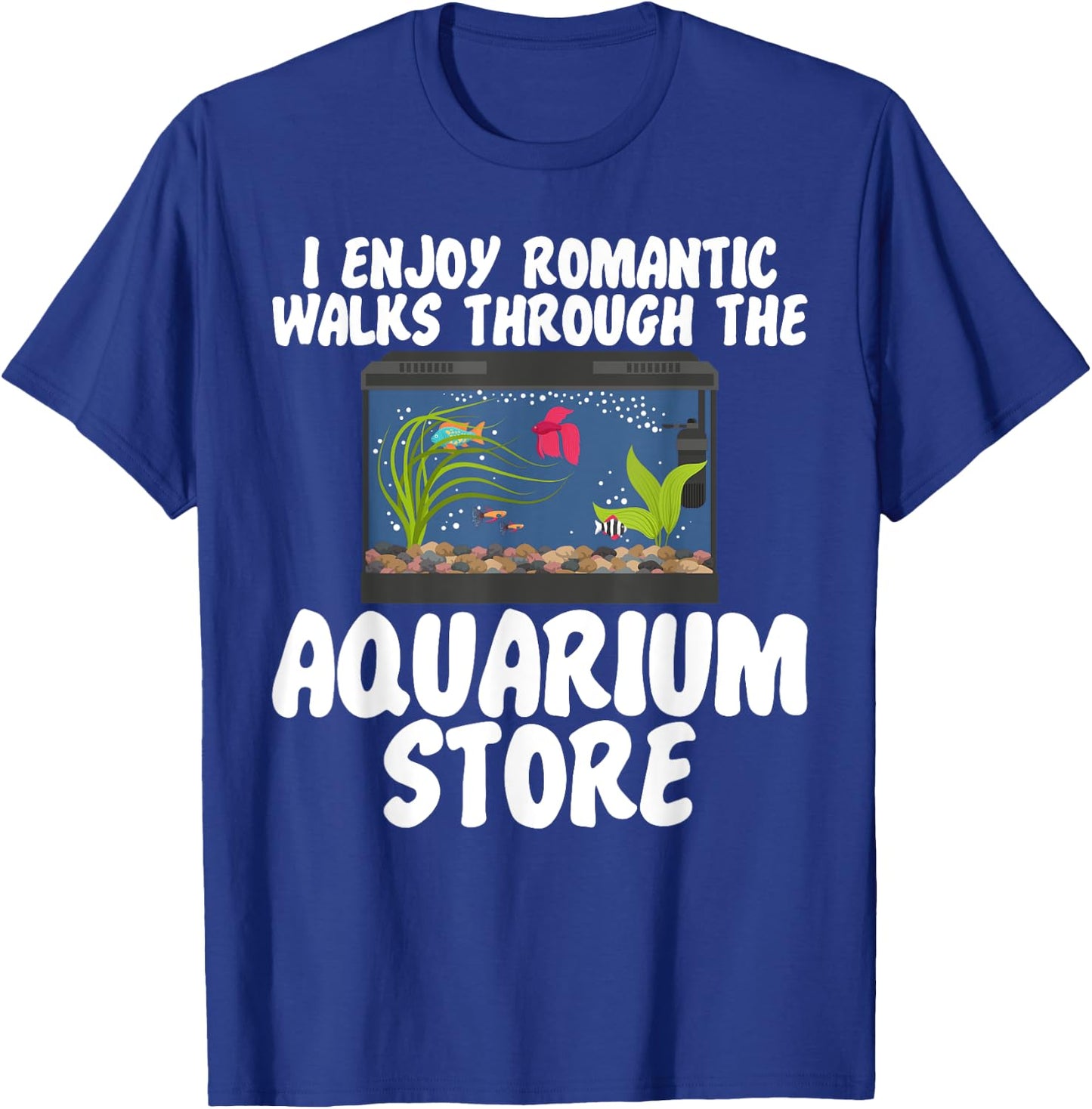 I Enjoy Romantic Walks Through the Aquarium Store T-Shirt - T-Shirt | Royal