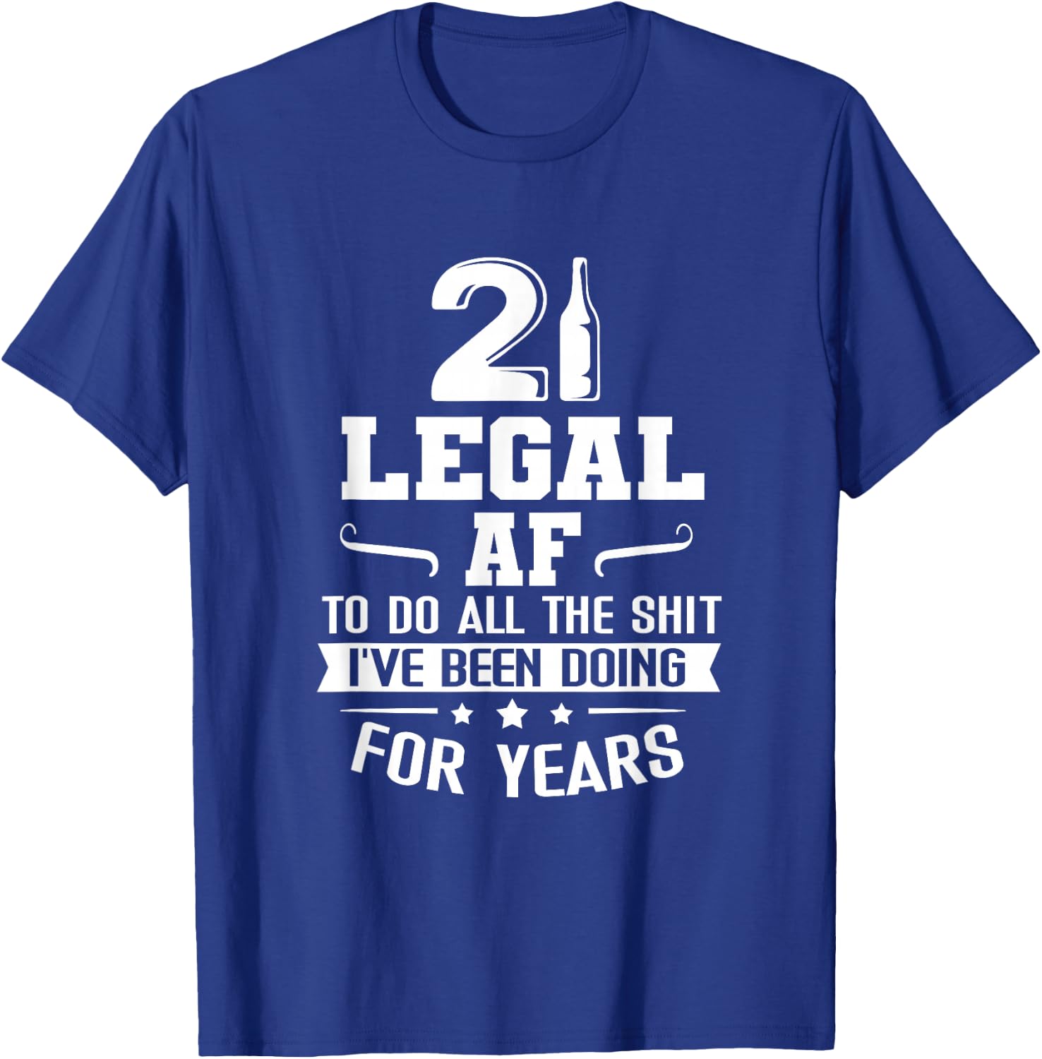Legal AF Do All Sht I've Doing For Years Funny 21st Birthday T-Shirt - T-Shirt | Royal