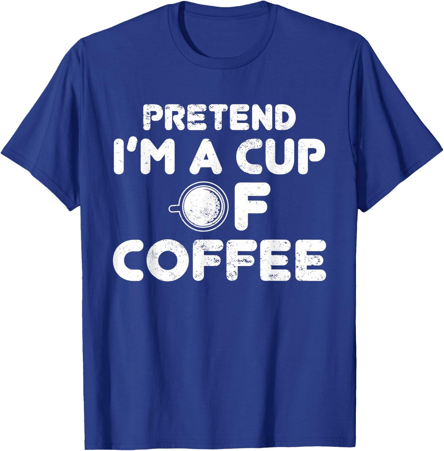 Pretend I'm Cup of Coffee | Costume For Halloween T-Shirt - T-Shirt | Royal