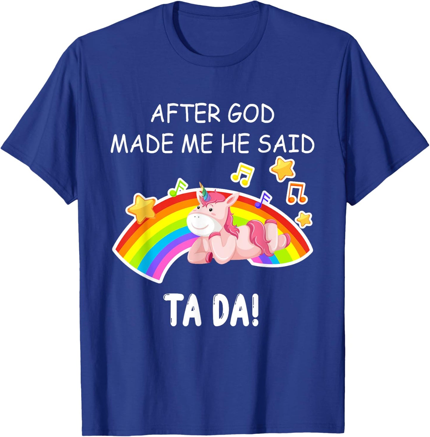 After God made me he said tada Unicorn Funny T-Shirt - T-Shirt | Royal