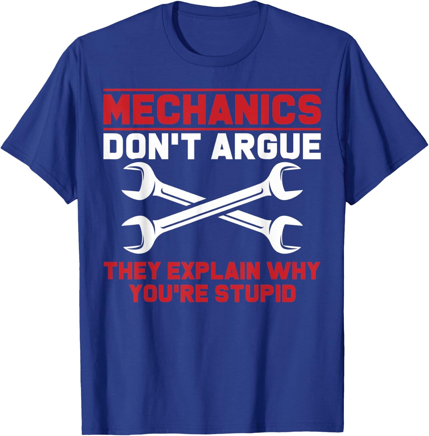 Mechanics Garage Mechanics Auto Mechanics Don't Argue T-Shirt - T-Shirt | Royal