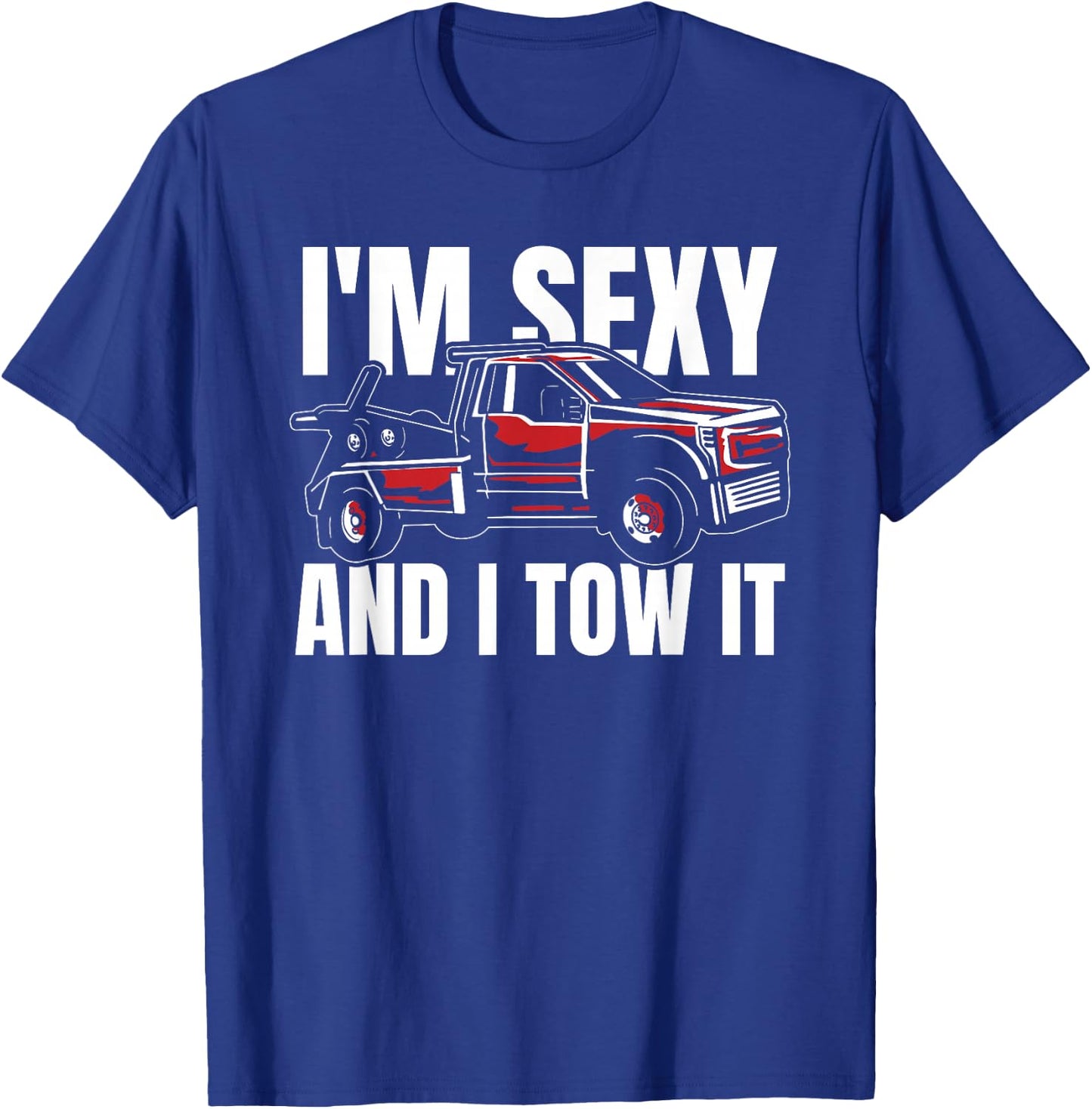 Tow Truck Driver Cool Towing - Operator Im Sexy And I Tow It T-Shirt - T-Shirt | Royal