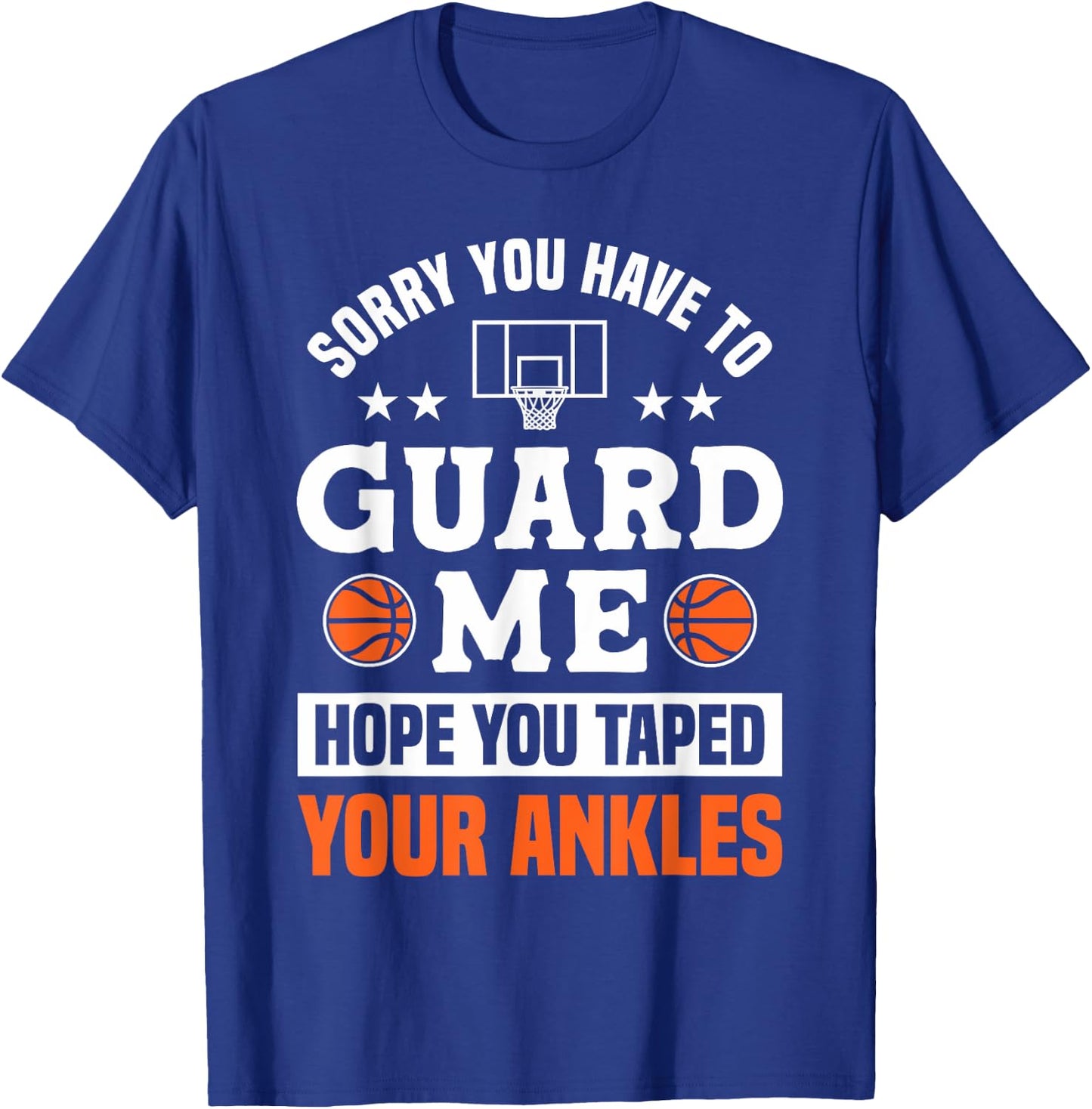Sorry You Have To Guard Me - Ankle Breaker Funny Basketball T-Shirt - T-Shirt | Royal