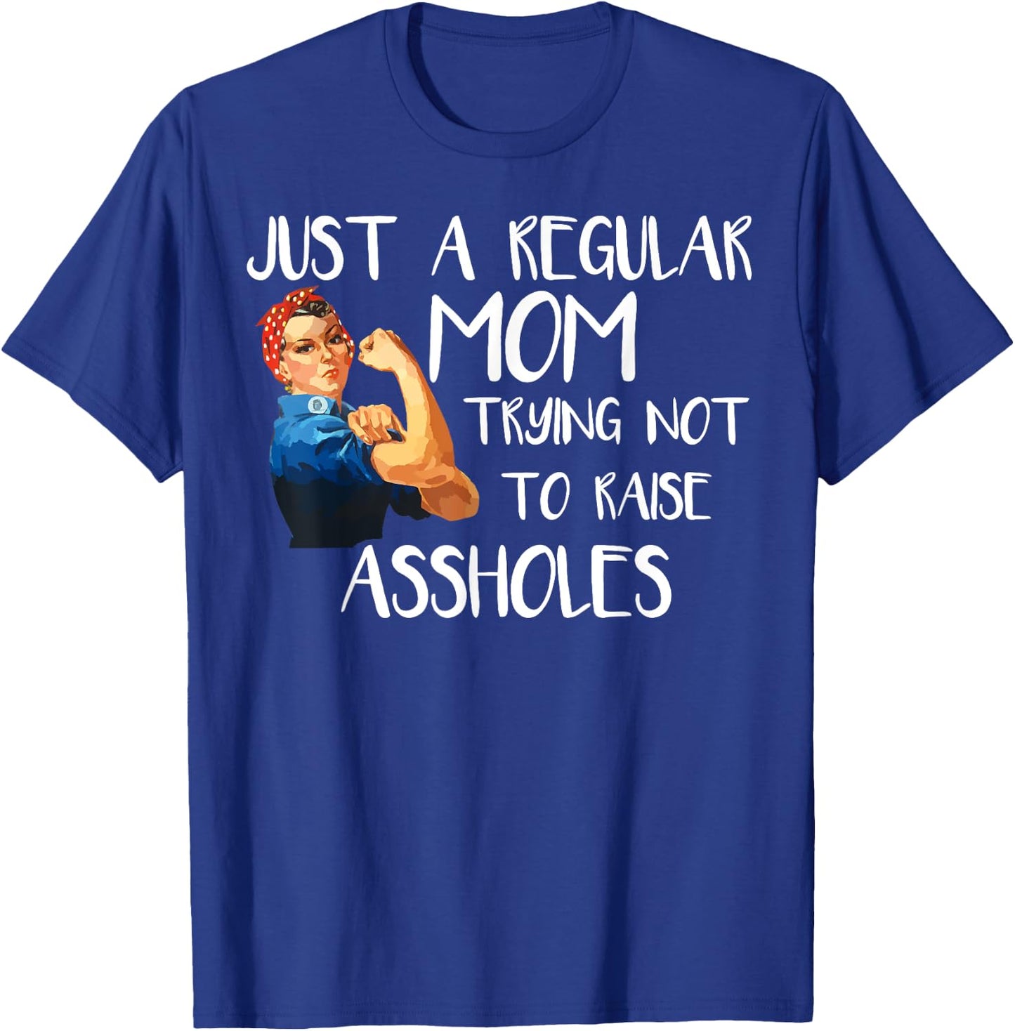 Just A Regular Mom Trying Not To Raise Assholes T-Shirt - T-Shirt | Royal