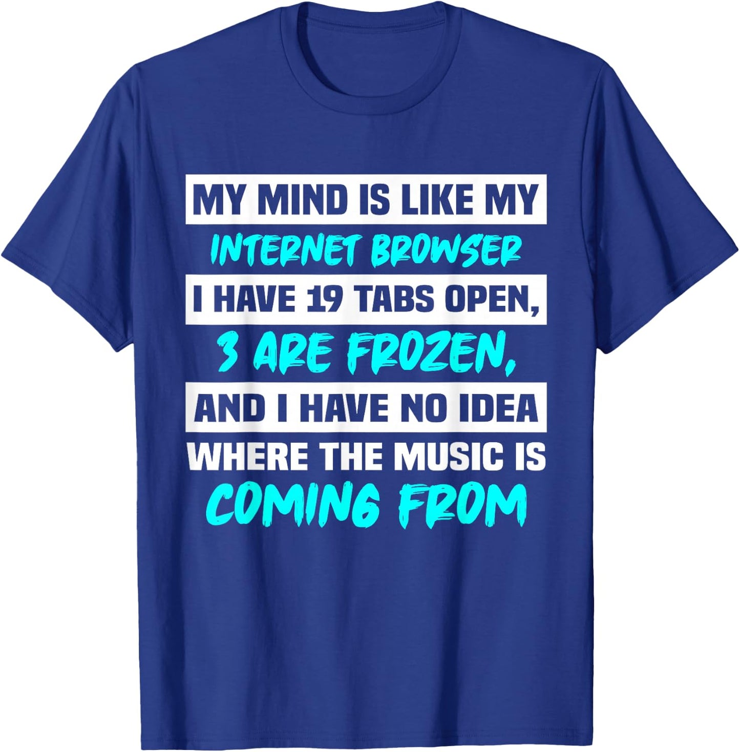 My Mind Is Like My Internet Browser T-Shirt - T-Shirt | Royal