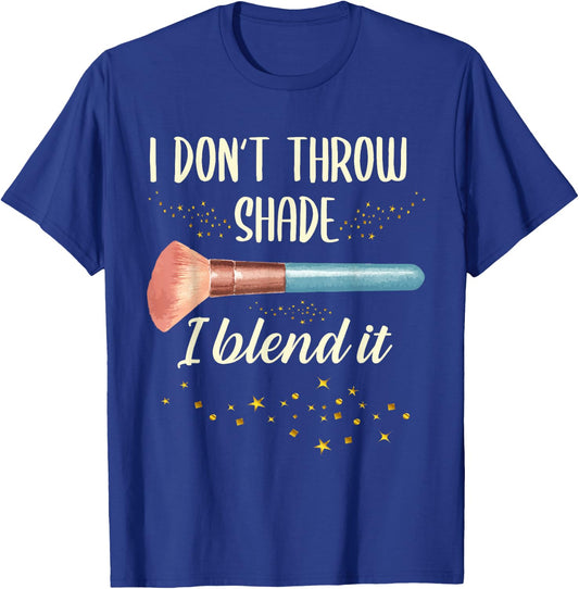 I Don't Throw Shade I Blend It | Make Up | Makeup Artist T-Shirt - T-Shirt | Royal