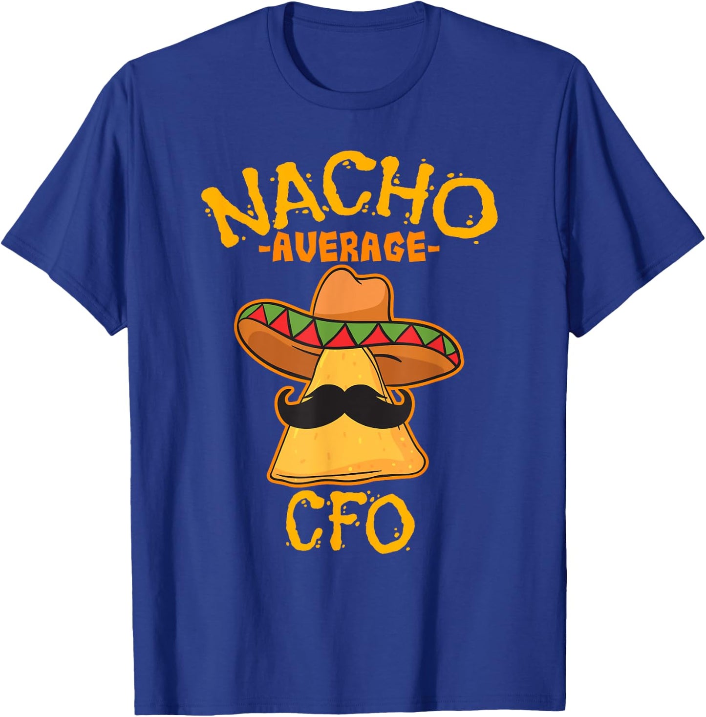 Nacho Average CFO Cinco de Mayo Fiesta Financial Officer T-Shirt - T-Shirt | Royal