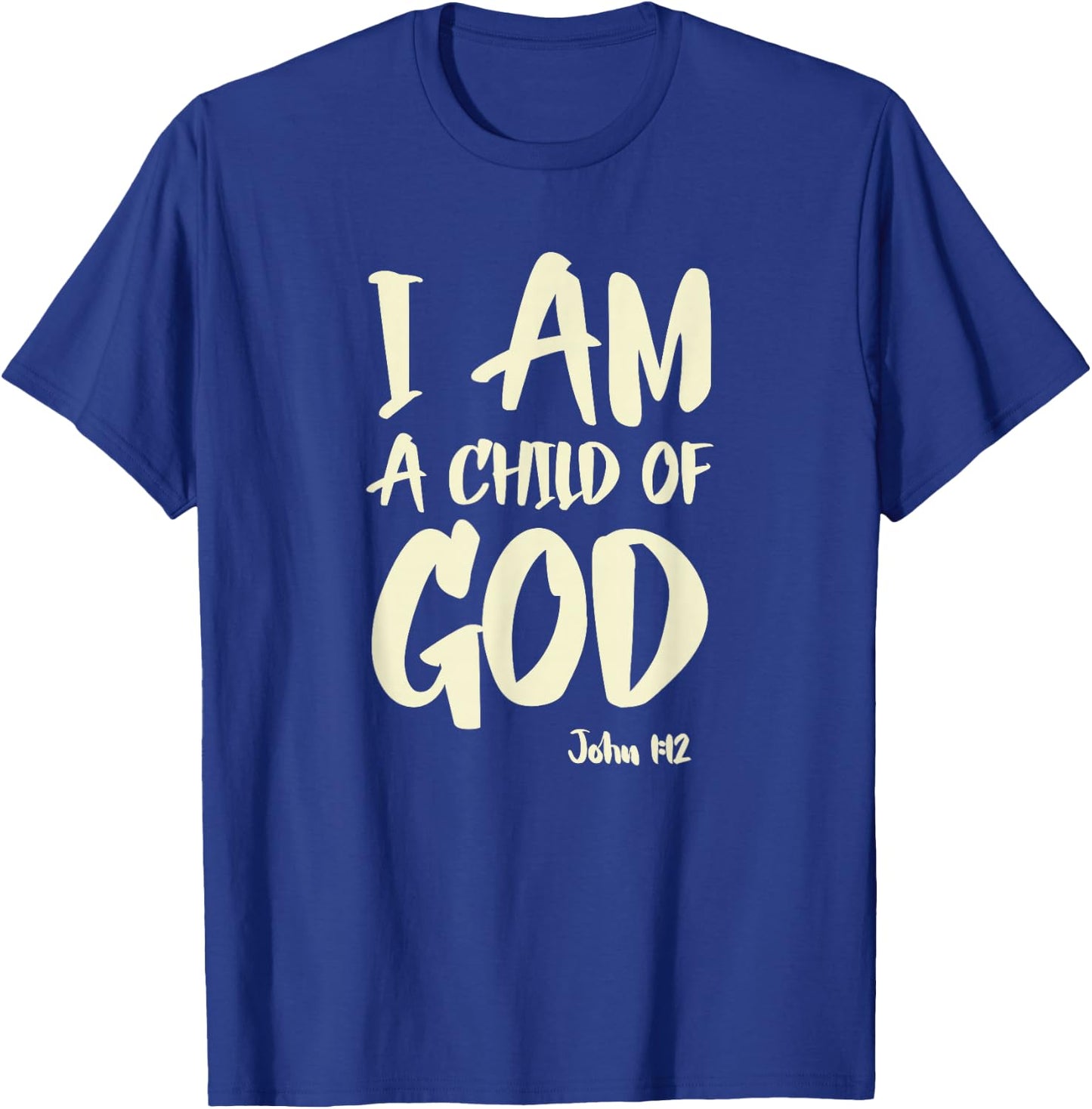 I am a Child of God John 1:12 Have Faith in Jesus Christ T-Shirt - T-Shirt | Royal