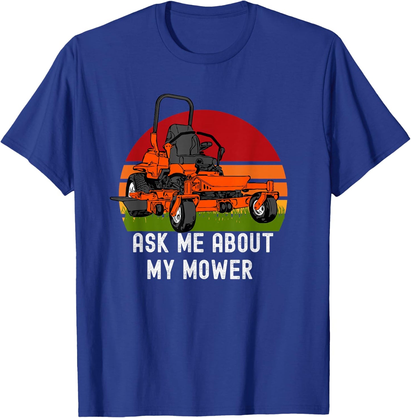 Ask Me About My Mower Zero Turn Funny Lawn Mowing T-Shirt - T-Shirt | Royal