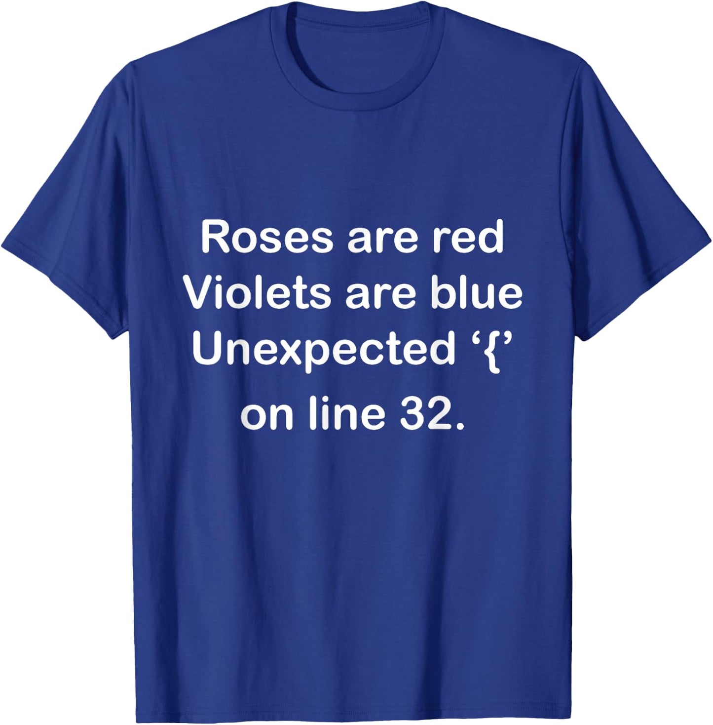 Roses are Red, Violets are Blue Unexpected ‘{’ on line 32 T-Shirt - T-Shirt | Royal