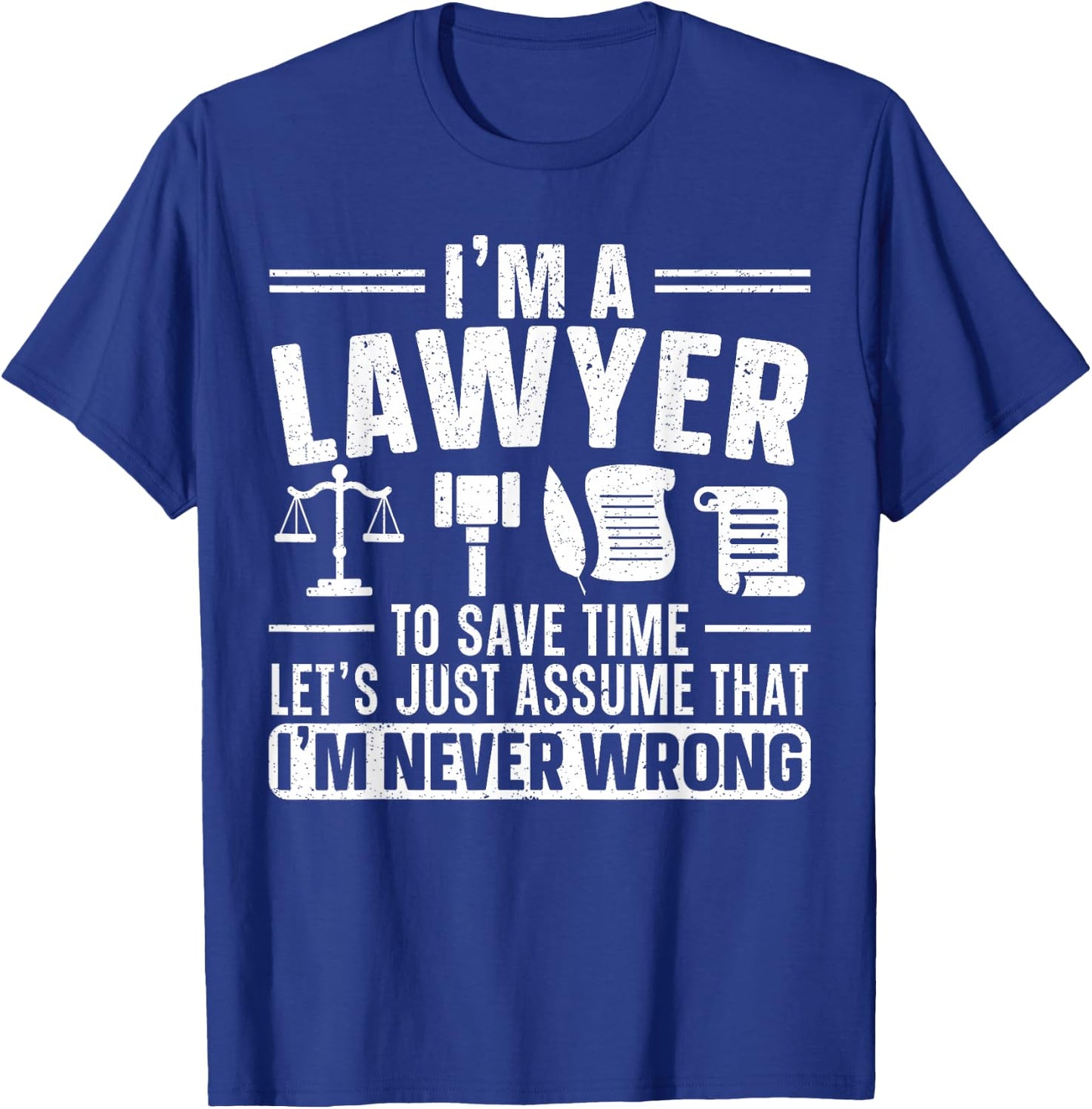 I'm A Lawyer I'm Never Wrong Funny Justice Attorney T-Shirt - T-Shirt | Royal