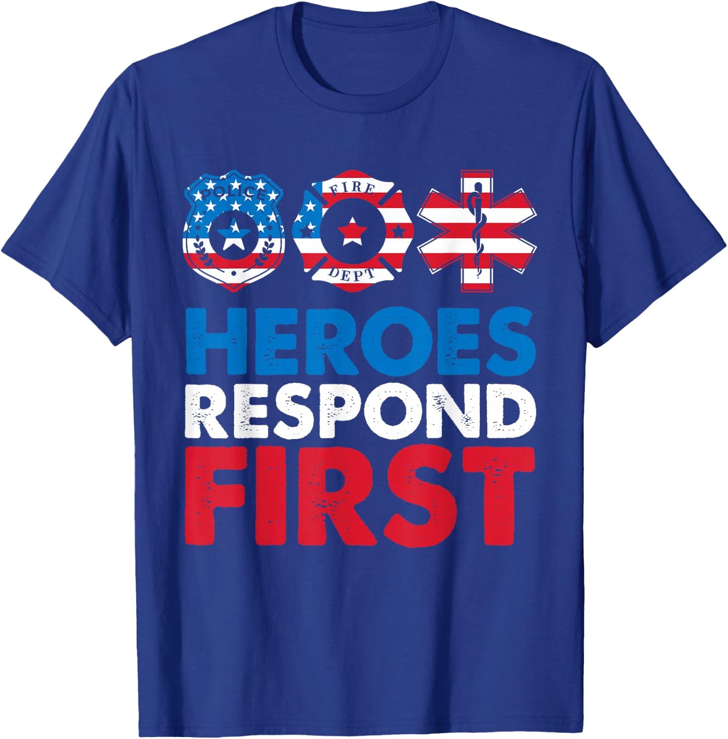 Heroes Respond First Police Fire Dpt Medic First Responders T-Shirt - T-Shirt | Royal