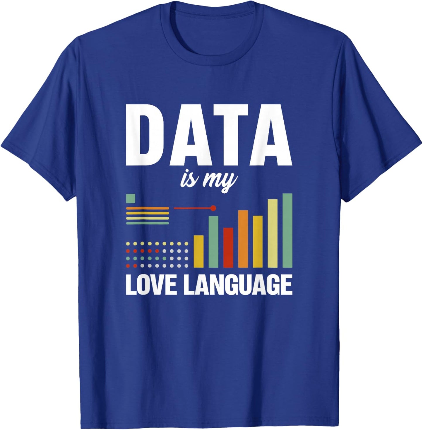 Data is my love language Data scientist T-Shirt - T-Shirt | Royal