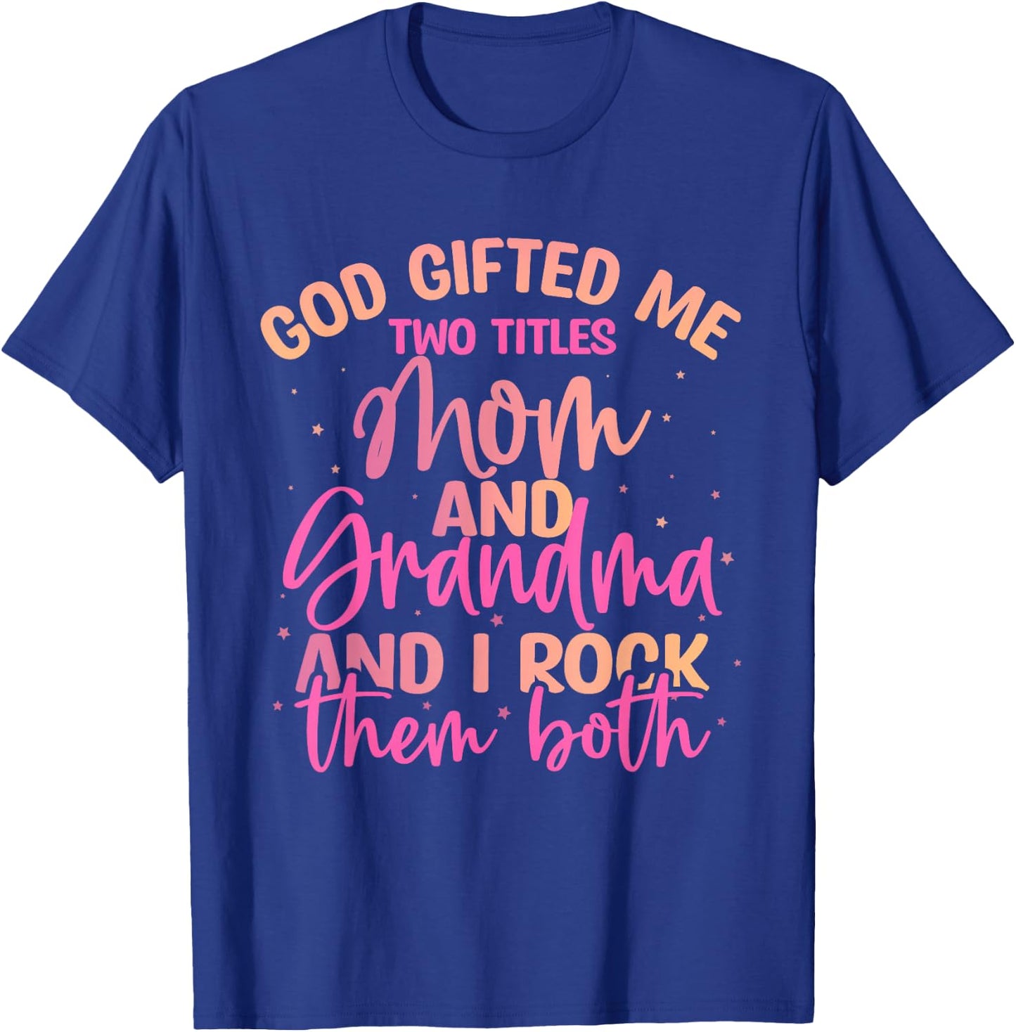 God Gifted Me Two Titles Mom and Grandma Shirt Mother's Day T-Shirt - T-Shirt | Royal