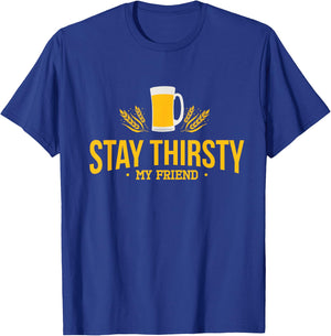 Stay Thirsty My Friend Funny Quote for Any Occasion T-Shirt - T-Shirt | Royal