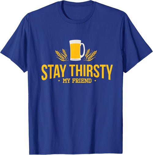 Stay Thirsty My Friend Funny Quote for Any Occasion