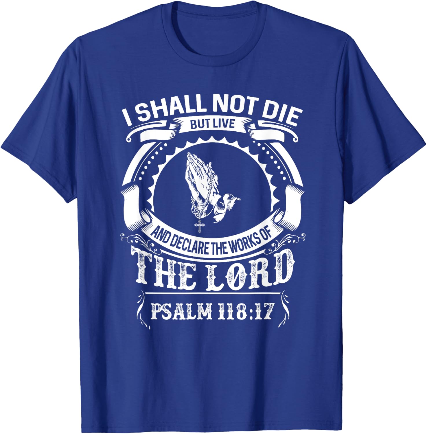 Christerest: I Shall Not Die But Live Psalm 118 Christian T-Shirt - T-Shirt | Royal