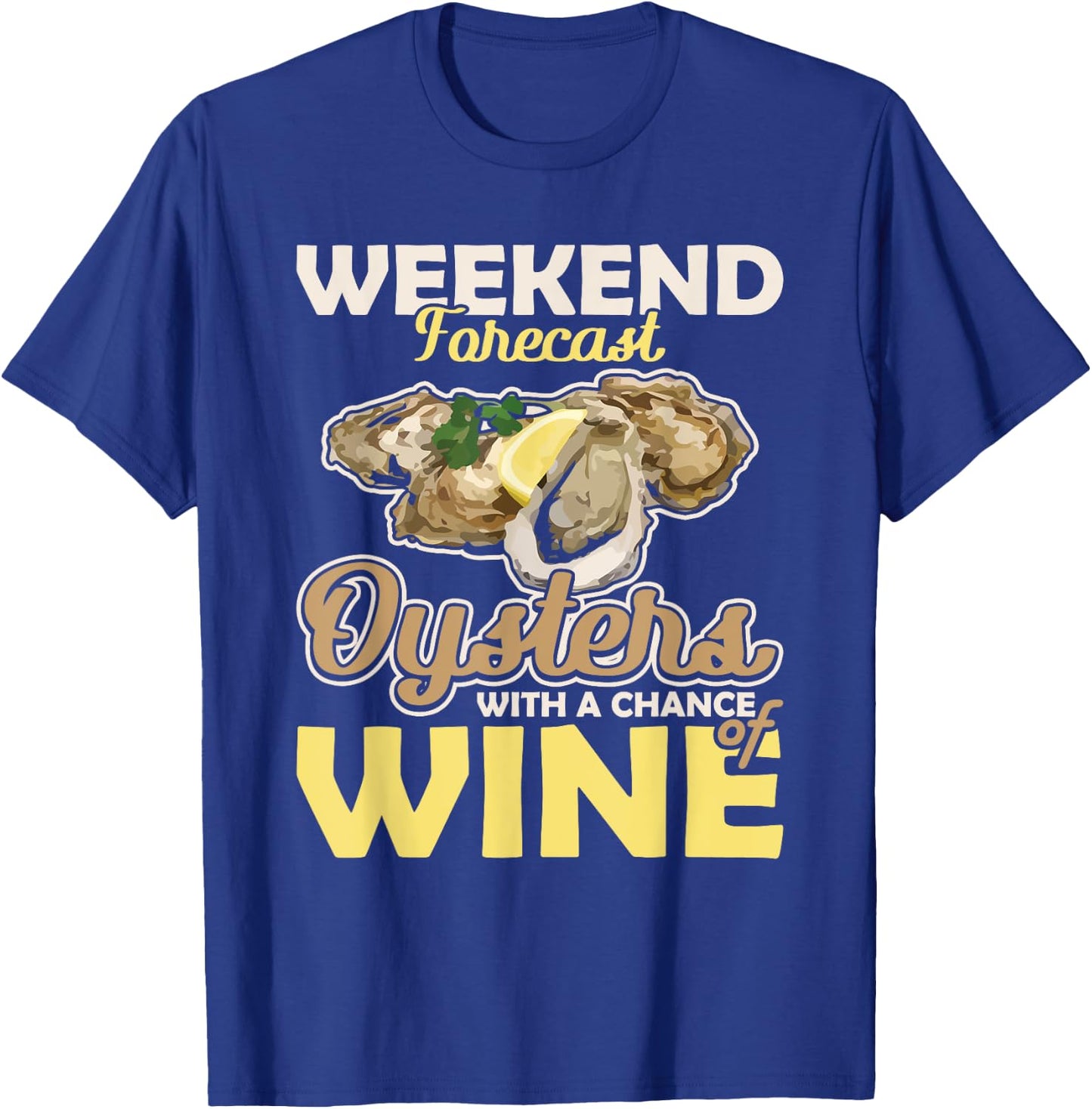 Weekend Forecast Oysters with a Chance of Wine Oysters T-Shirt - T-Shirt | Royal
