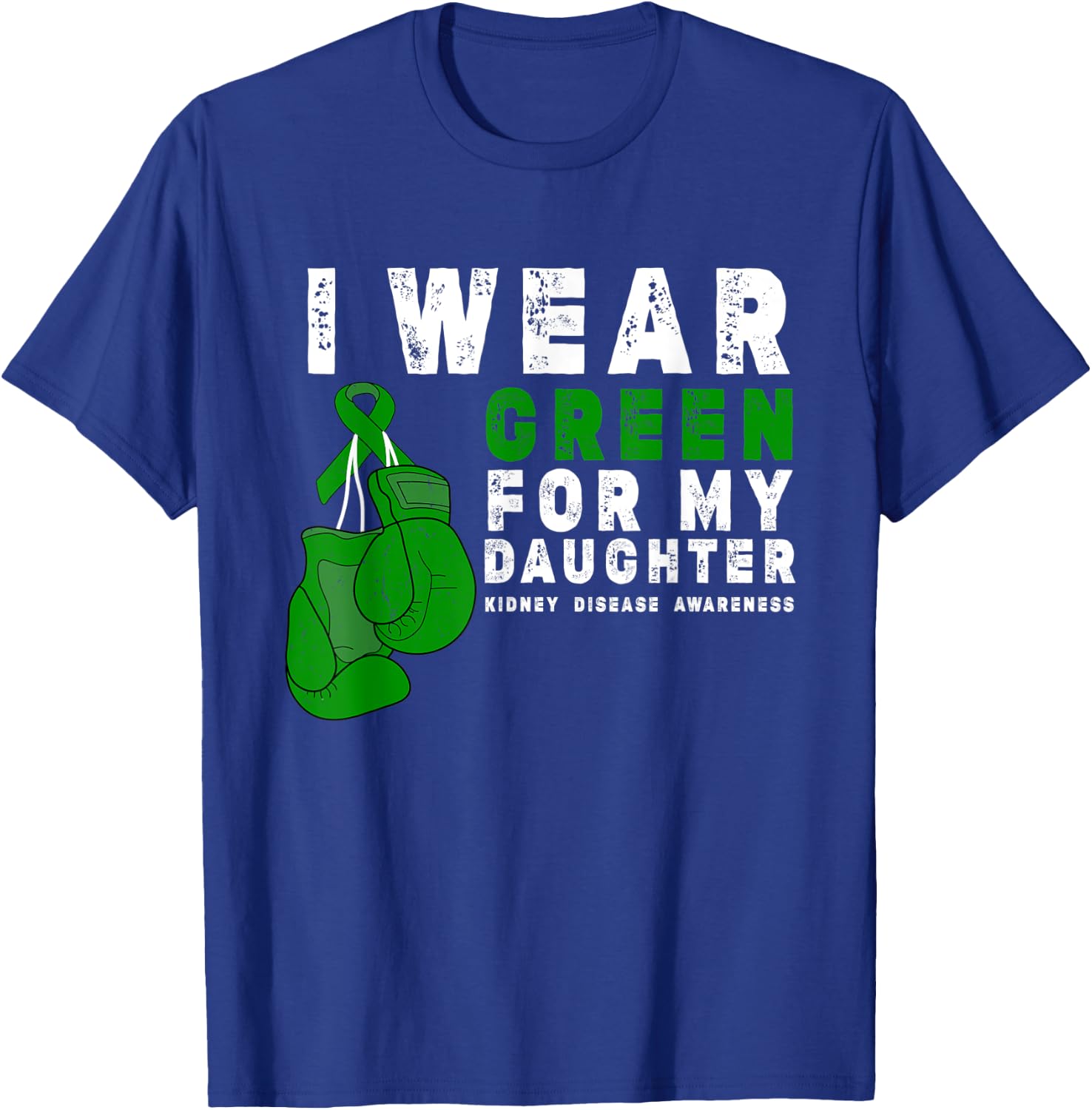 I Wear Green For My Daughter Kidney Disease Awareness T-Shirt - T-Shirt | Royal
