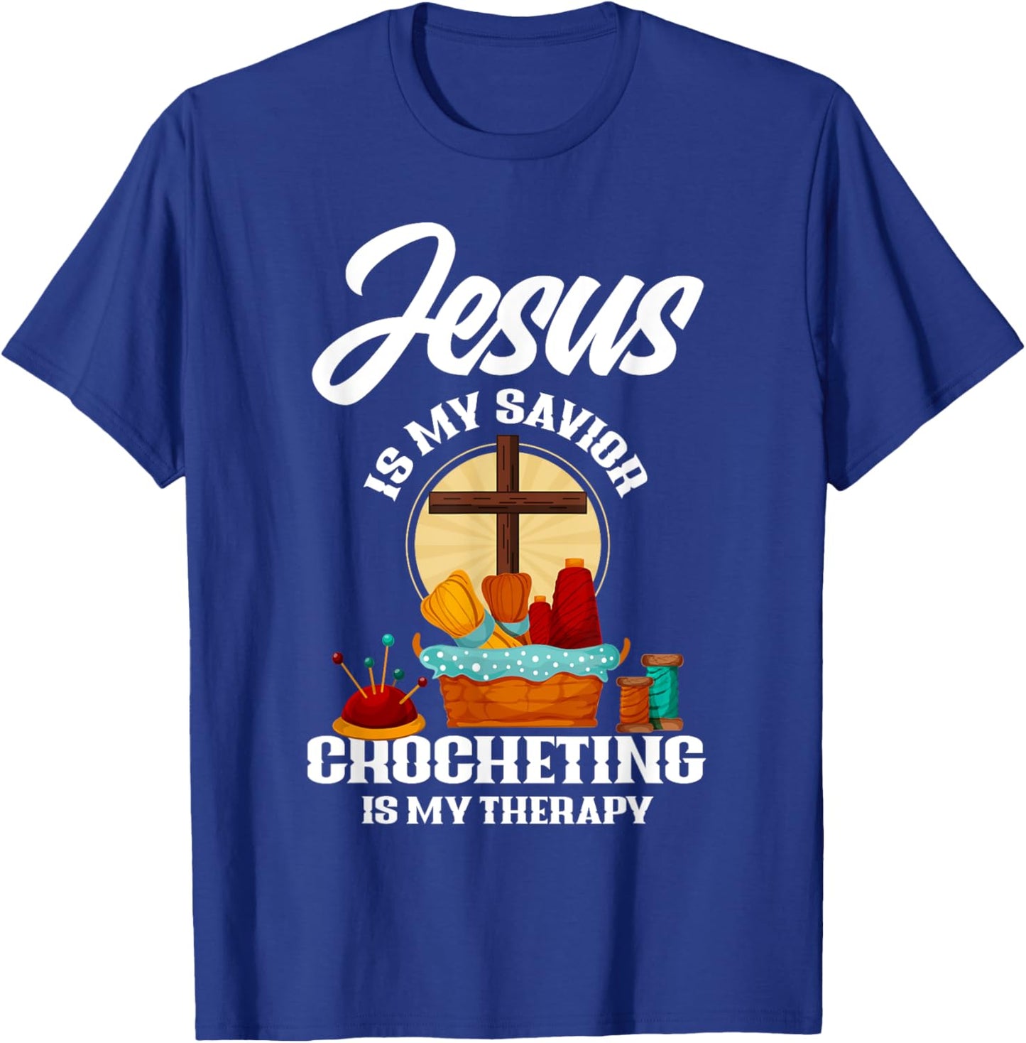 Jesus Is My Savior Crocheting Is My Therapy Christian Gift T-Shirt - T-Shirt | Royal