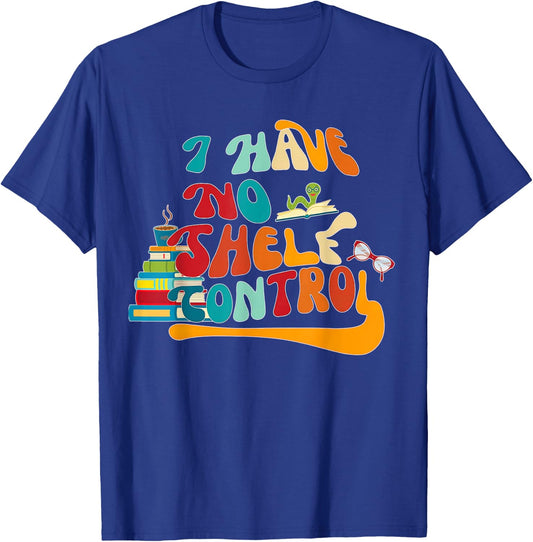 I Have No Shelf Control Funny Library Reading Books Lovers T-Shirt - T-Shirt | Royal