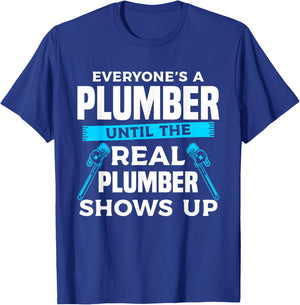 Everyone's A Plumber Until The Real Plumber Shows Up T-Shirt - T-Shirt | Royal