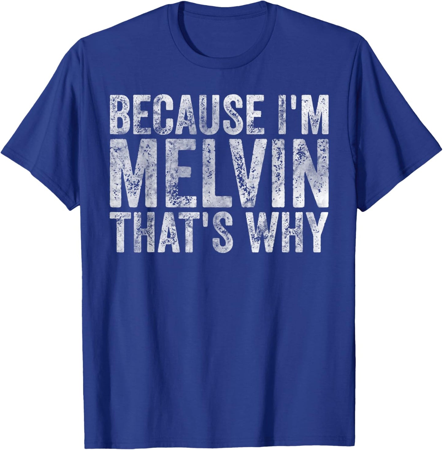 Funny Personalized Name Shirt Because I'm Melvin That's Why T-Shirt - T-Shirt | Royal