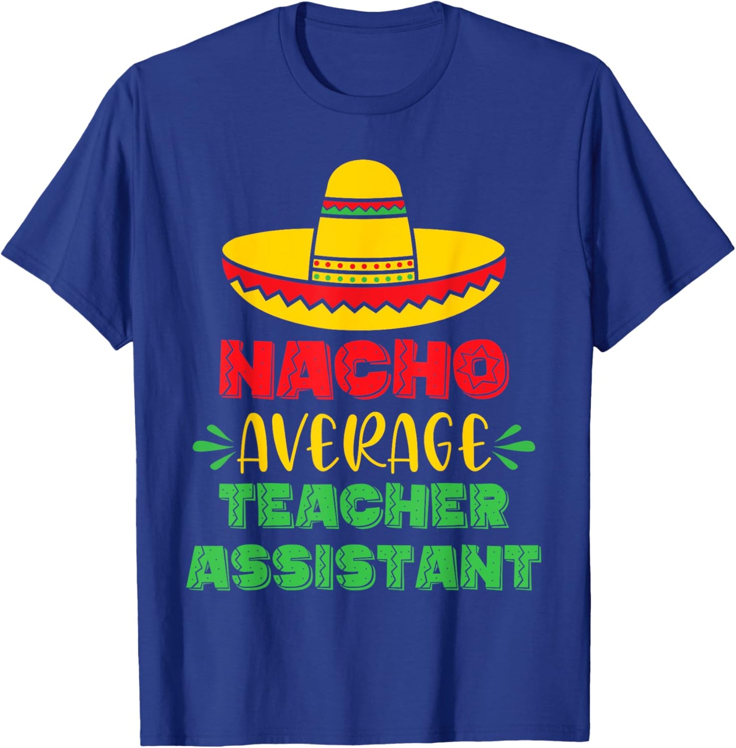 Nacho Average Teacher Assistant Cinco De Mayo Men T-Shirt - T-Shirt | Royal