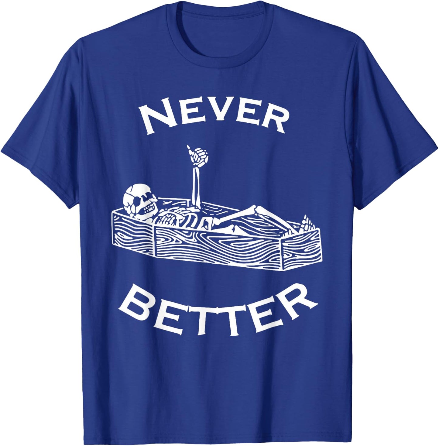 Never Better Skeleton T-Shirt - T-Shirt | Royal