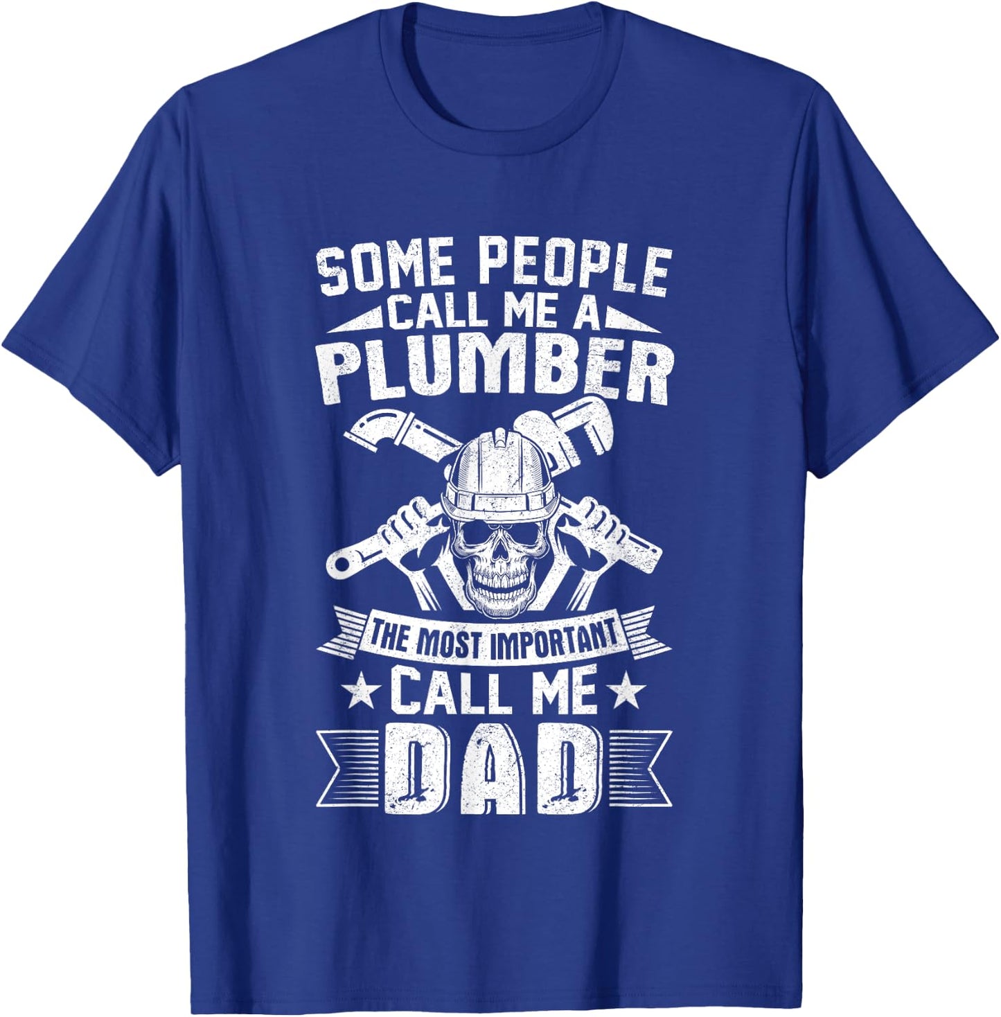 Some People call me a Plumber Most Important Call me Dad T-Shirt - T-Shirt | Royal
