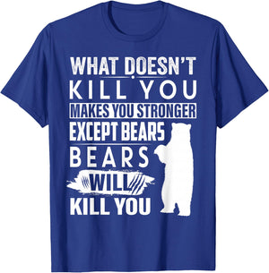 What Doesn't Kill You Makes You Stronger Except Bears funny T-Shirt - T-Shirt | Royal