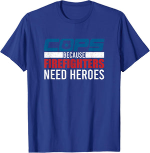 Funny Police Cops Because Firefighters Needs Heroes Law Gift T-Shirt - T-Shirt | Royal